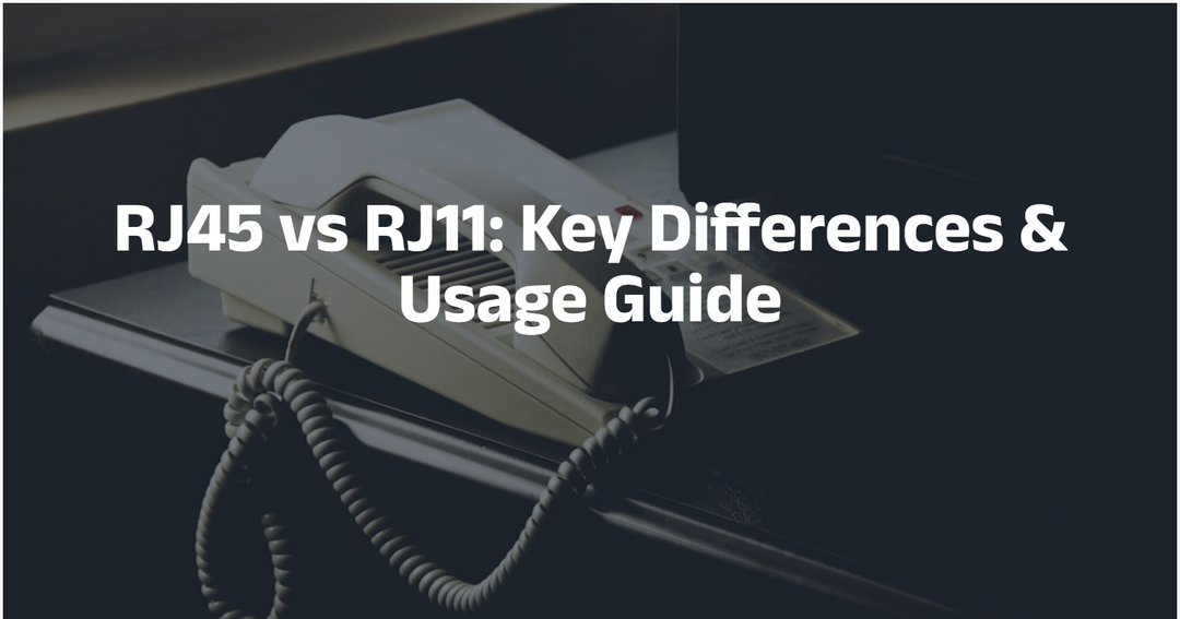 RJ45 vs RJ11: Key Differences & Usage Guide