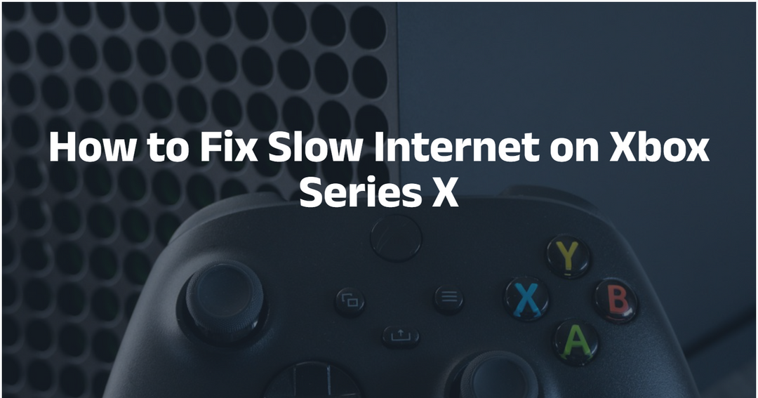 How to Fix Slow Internet on Xbox Series X